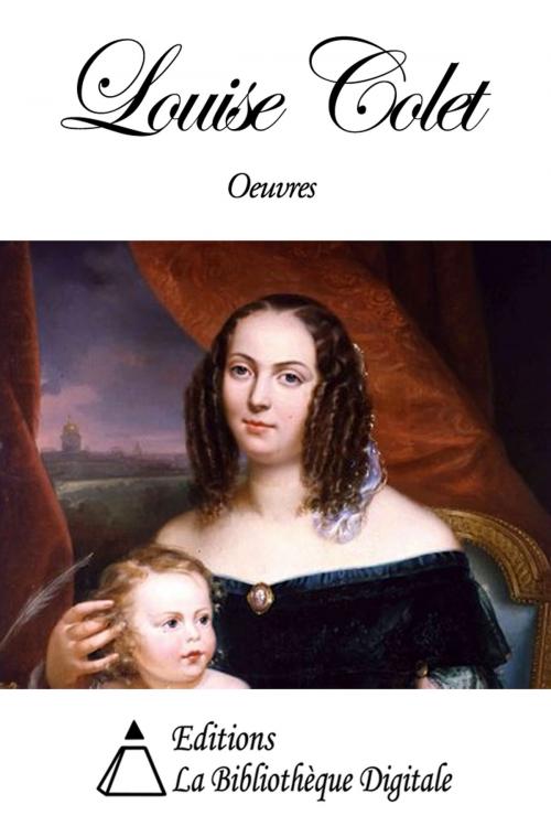 Cover of the book Oeuvres de Louise Colet by Louise Colet, Editions la Bibliothèque Digitale