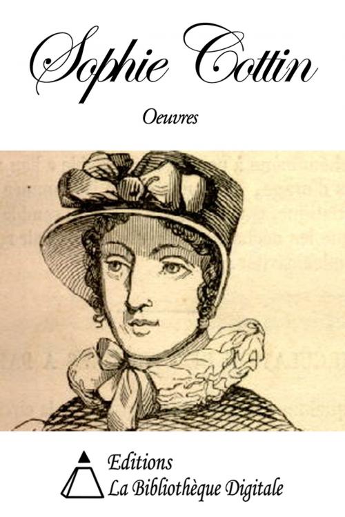 Cover of the book Oeuvres de Sophie Cottin by Sophie Cottin, Editions la Bibliothèque Digitale