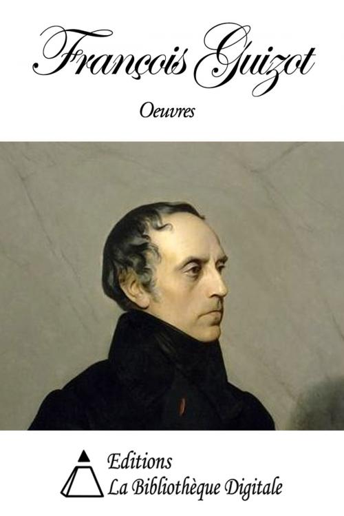 Cover of the book Oeuvres de François Guizot by François Guizot, Editions la Bibliothèque Digitale