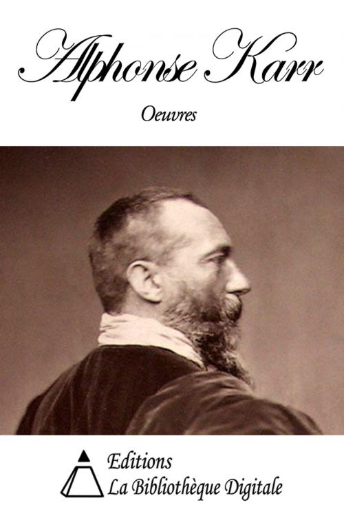 Cover of the book Oeuvres de Alphonse Karr by Alphonse Karr, Editions la Bibliothèque Digitale