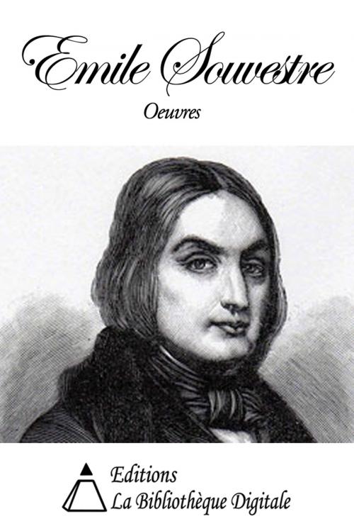 Cover of the book Oeuvres de Emile Souvestre by Emile Souvestre, Editions la Bibliothèque Digitale