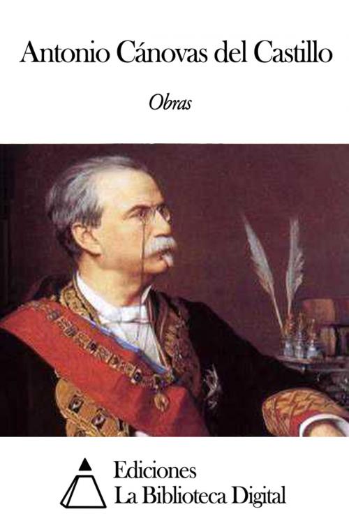 Cover of the book Obras de Antonio Cánovas del Castillo by Antonio Cánovas del Castillo, Ediciones la Biblioteca Digital