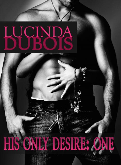 Cover of the book His Only Desire 1: Taken by the Billionaire by Lucinda DuBois, Lucinda DuBois