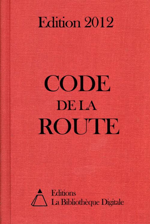 Cover of the book Code de la route (France) - Edition 2012 by Editions la Bibliothèque Digitale, Editions la Bibliothèque Digitale