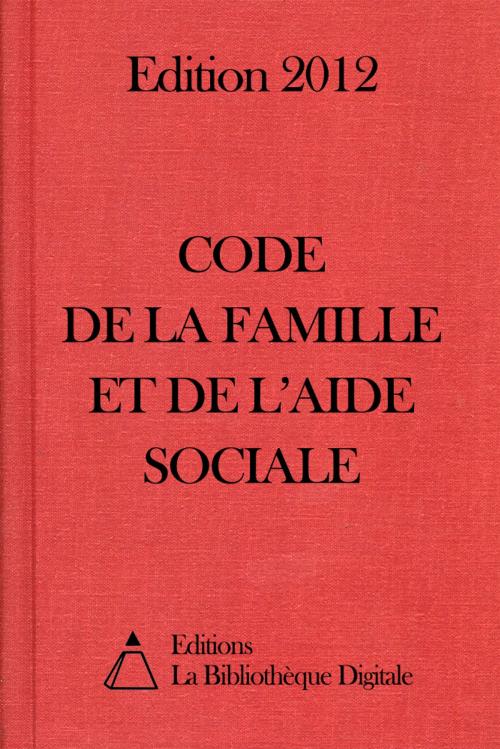 Cover of the book Code de la famille et de l'aide sociale (France) - Edition 2012 by Editions la Bibliothèque Digitale, Editions la Bibliothèque Digitale