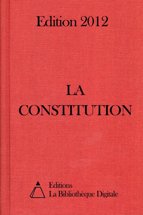 Cover of the book La Constitution (France) - Edition 2012 by Editions la Bibliothèque Digitale, Editions la Bibliotheque Digitale