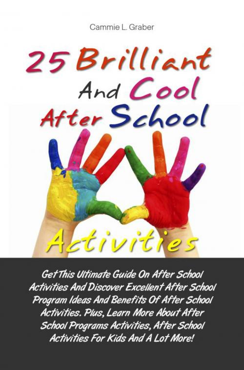 Cover of the book 25 Brilliant And Cool After School Activities by Cammie L. Graber, KMS Publishing
