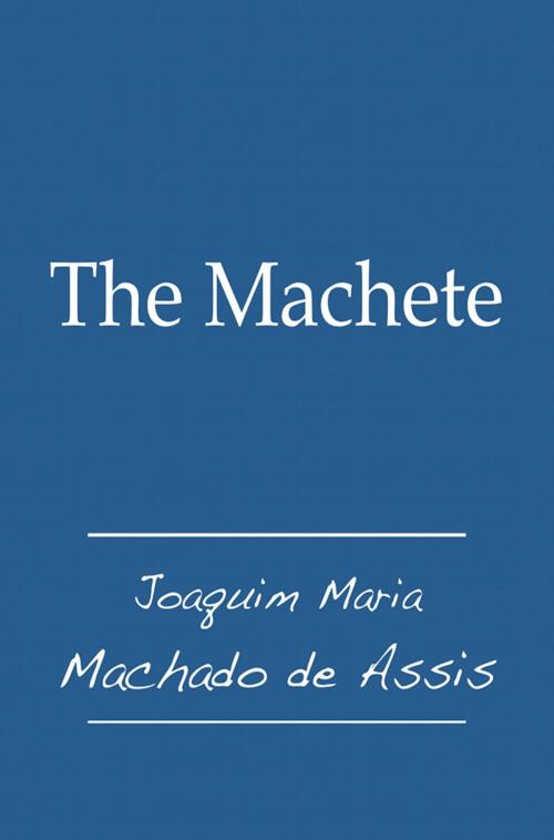 Cover of the book The Machete by Joaquim Maria Machado de Assis, Juan LePuen, Fario