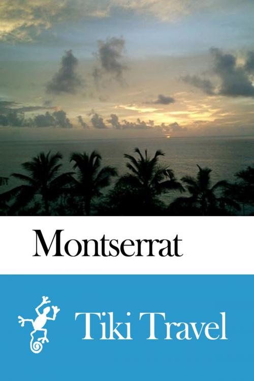 Cover of the book Montserrat Travel Guide - Tiki Travel by Tiki Travel, Tiki Travel