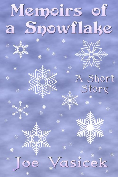 Cover of the book Memoirs of a Snowflake by Joe Vasicek, Joe Vasicek