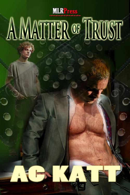 Cover of the book A Matter of Trust by A.C. Katt, MLR Press