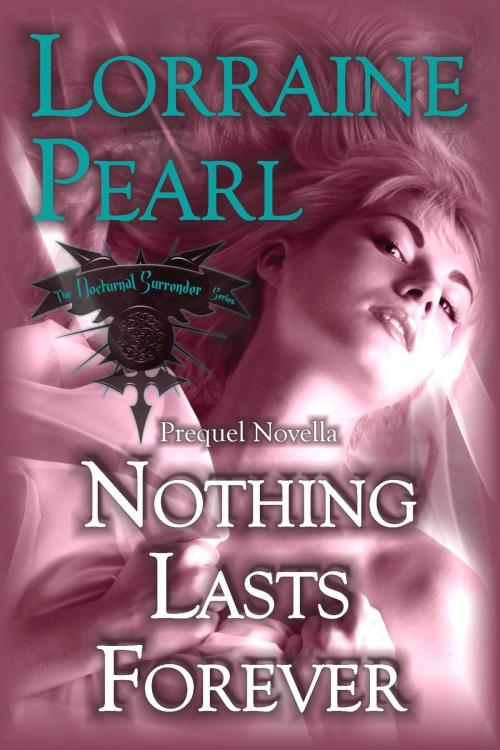 Cover of the book Nothing Lasts Forever by Lorraine Pearl, Dawn Lorraine "Pearl" Wilhelm