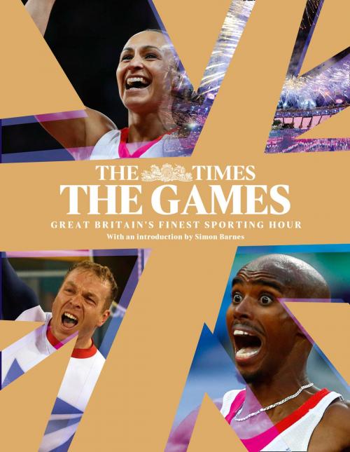 Cover of the book The Games by The Times: Great Britain’s Finest Sporting Hour by The Times, HarperCollins Publishers