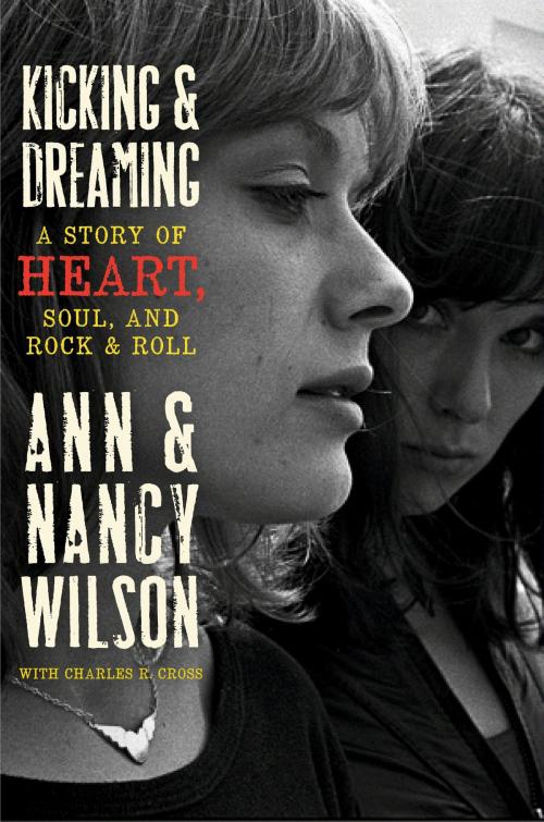 Cover of the book Kicking & Dreaming by Ann Wilson, Nancy Wilson, Charles R. Cross, It Books