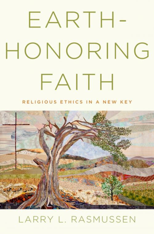 Cover of the book Earth-honoring Faith:Religious Ethics in a New Key by Larry L. Rasmussen, Oxford University Press, USA