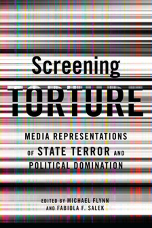 Cover of the book Screening Torture by Michael Flynn, Fabiola Fernandez Salek, , Ph.D., Columbia University Press