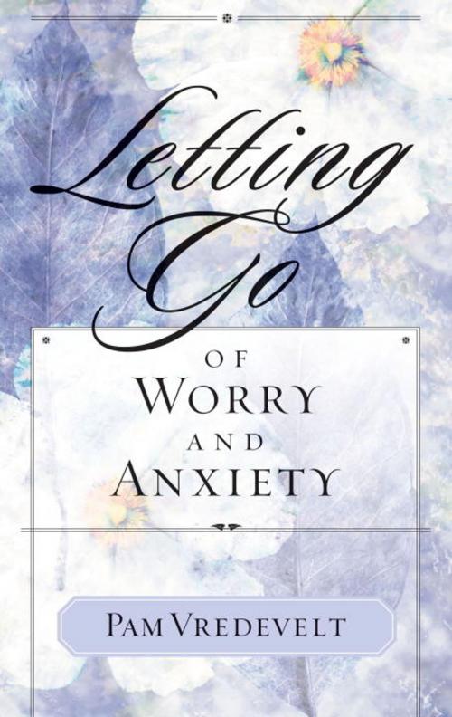 Cover of the book Letting Go of Worry and Anxiety by Pam Vredevelt, The Crown Publishing Group