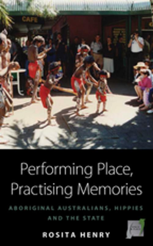 Cover of the book Performing Place, Practising Memories by Rosita Henry, Berghahn Books