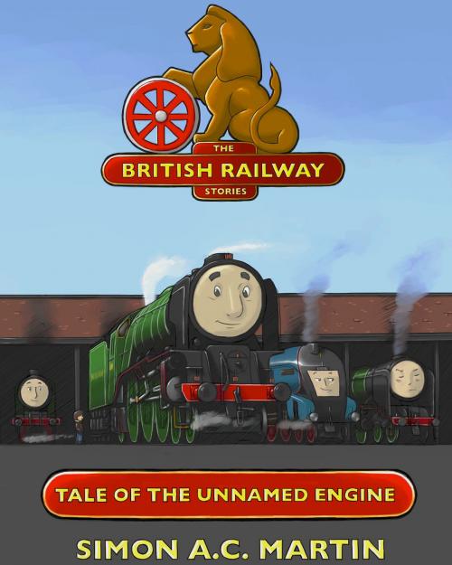 Cover of the book Tale of The Unnamed Engine by Simon A.C. Martin, The British Railway Stories Ltd
