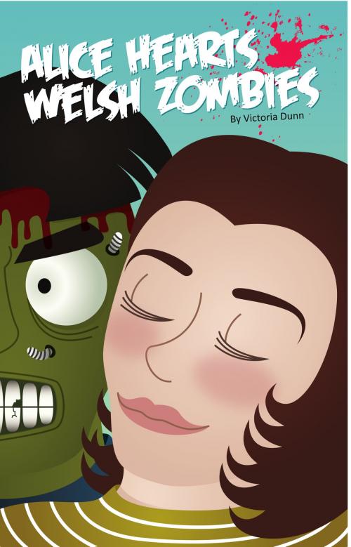 Cover of the book Alice Hearts Welsh Zombies by Victoria Dunn, The Workhorsery