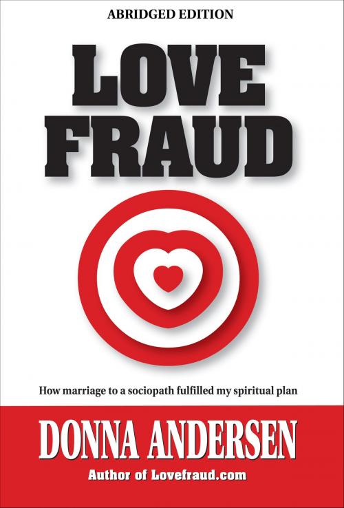 Cover of the book Love Fraud - How marriage to a sociopath fulfilled my spiritual plan (Abridged edition) by Donna Andersen, Donna Andersen