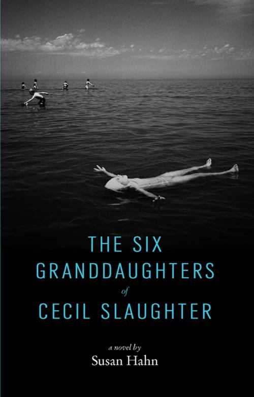 Cover of the book The Six Granddaughters of Cecil Slaughter by Susan Hahn, Fifth Star Press, NFP