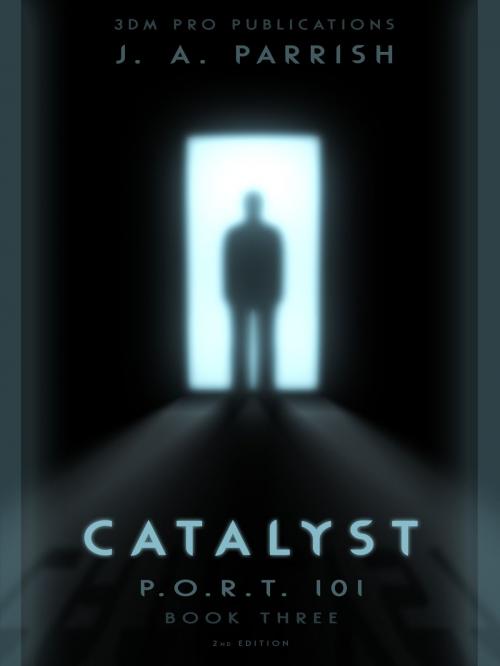 Cover of the book Catalyst: PORT101 - Book Three by J. A. Parrish, J. A. Parrish