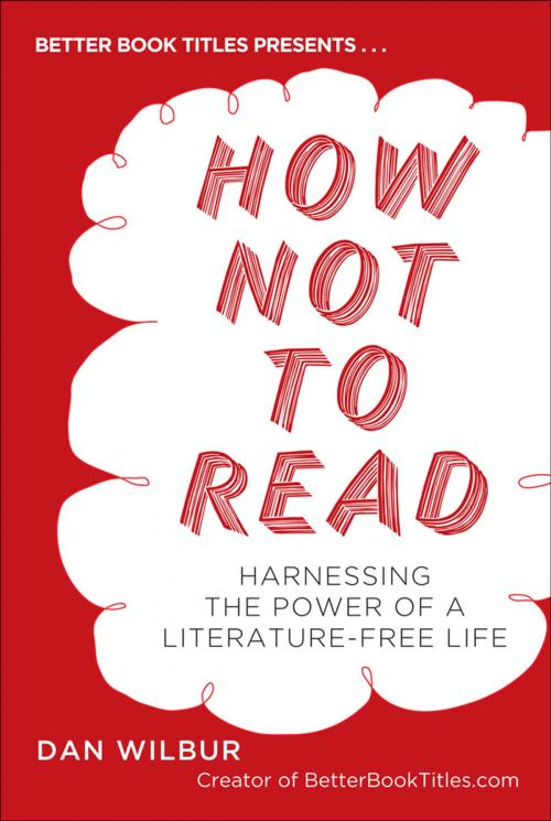 Cover of the book How Not to Read by Dan Wilbur, Penguin Publishing Group