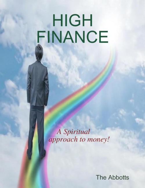 Cover of the book High Finance - A Spiritual Approach to Money! by The Abbotts, Lulu.com