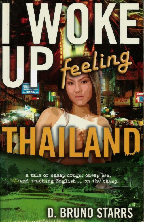 Cover of the book I Woke Up Feeling Thailand by Dr D. Bruno Starrs, Dr D. Bruno Starrs