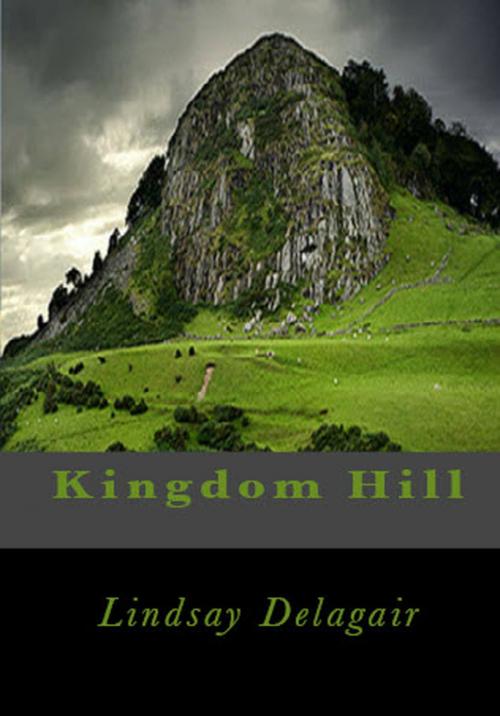 Cover of the book Kingdom Hill by Lindsay Delagair, Lindsay Delagair