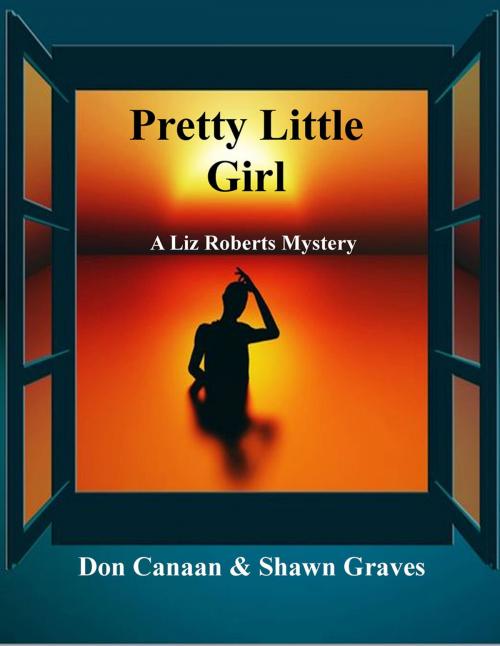 Cover of the book Pretty Little Girl: A Liz Roberts Mystery by Don Canaan, Shawn Graves, Don Canaan