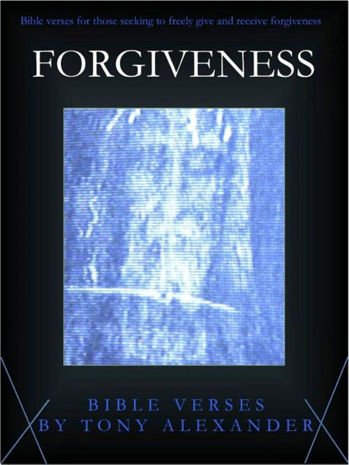 Cover of the book Forgiveness Bible Verses by Tony Alexander, Tony Alexander