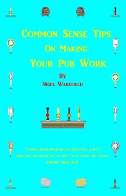 Cover of the book Common Sense Tips on Making your Pub Work by Nigel Wakefield, Nigel Wakefield
