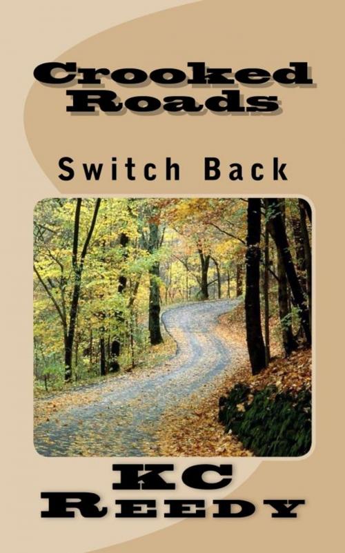 Cover of the book Crooked Roads Switch Back by KC Reedy, KC Reedy