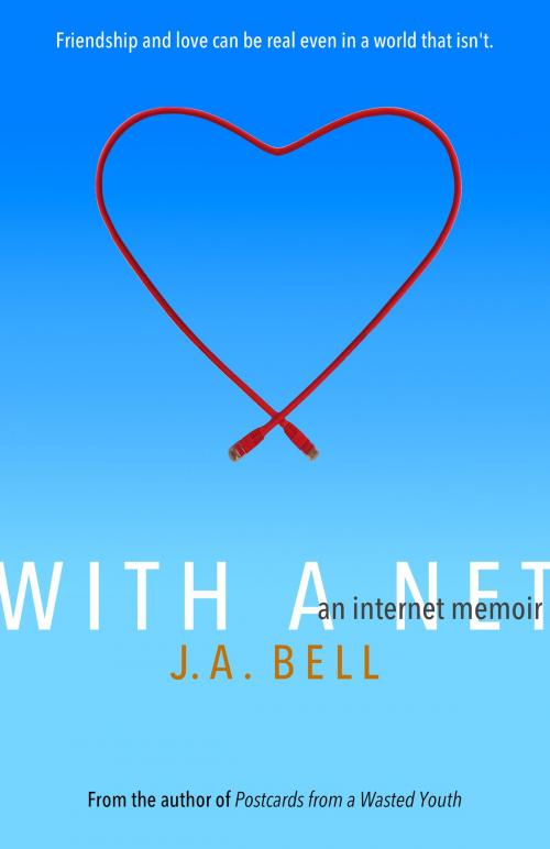 Cover of the book With a Net: An Internet Memoir by J.A. Bell, J.A. Bell