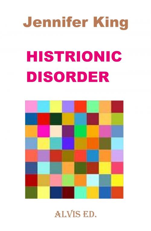 Cover of the book Histrionic Disorder by Jennifer King, ALVIS International Editions