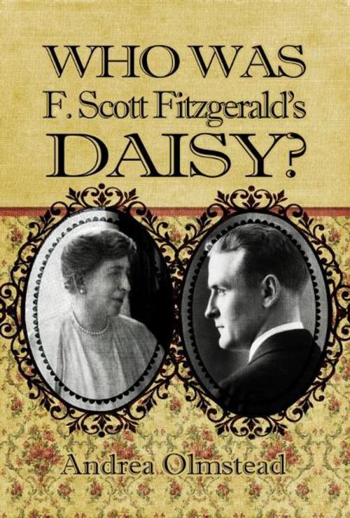 Cover of the book Who Was F. Scott Fitzgerald's Daisy? by Andrea Olmstead, Andrea Olmstead