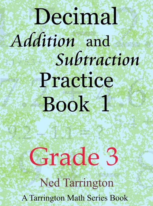 Cover of the book Decimal Addition and Subtraction Practice Book 1, Grade 3 by Ned Tarrington, Ned Tarrington