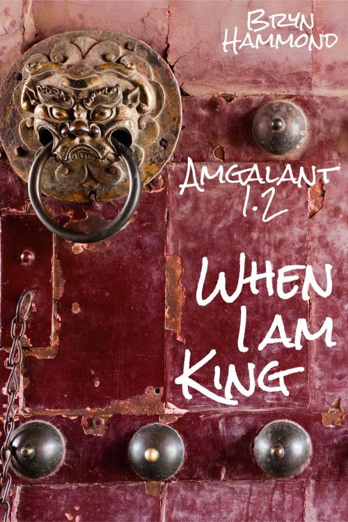 Cover of the book When I am King (Amgalant 1.2) by Bryn Hammond, Bryn Hammond