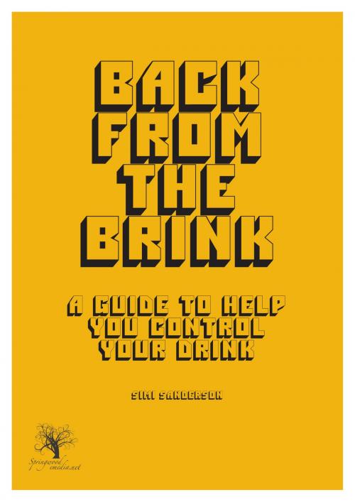 Cover of the book Back From The Brink: A Guide To Help You Control Your Drink by Simi Sanderson, Springwood Emedia
