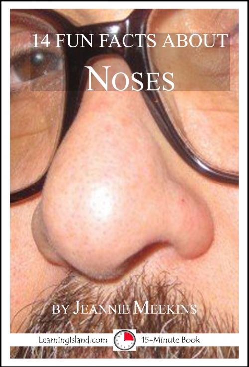 Cover of the book 14 Fun Facts About Noses: A 15-Minute Book by Jeannie Meekins, LearningIsland.com