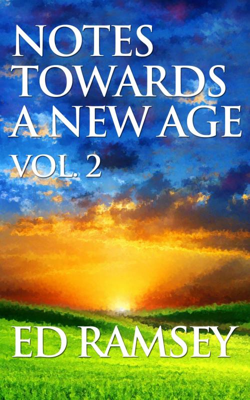 Cover of the book Notes Towards a New Age, Volume 2 by Ed Ramsey, Ed Ramsey