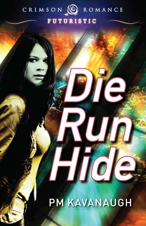 Cover of the book Die Run Hide by PM Kavanaugh, Crimson Romance