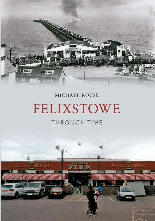 Cover of the book Felixstowe Through Time by Michael Rouse, Amberley Publishing
