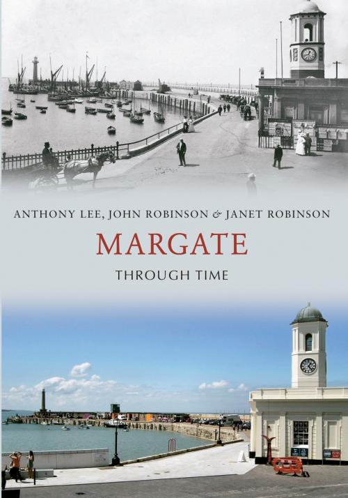 Cover of the book Margate Through Time by Anthony Lee, John Robinson, Janet Robinson, Amberley Publishing