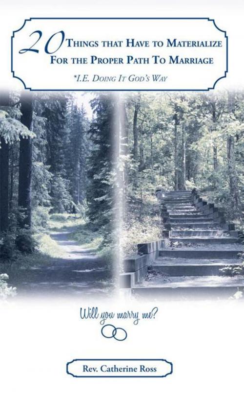 Cover of the book 20 Things That Have to Materialize for the Proper Path to Marriage *I.E. Doing It God’S Way by Rev. Catherine Ross, WestBow Press