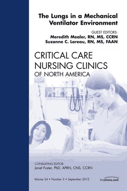 Cover of the book The Lungs in a Mechanical Ventilator Environment, An Issue of Critical Care Nursing Clinics by Meredith Mealer, RN, MS, CCRN, Suzanne C. Lareau, RN, MS, FAAN, Elsevier Health Sciences