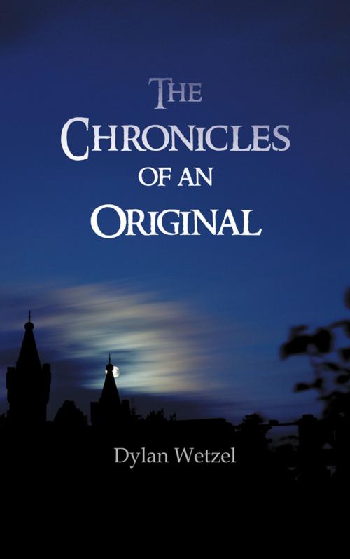 Cover of the book The Chronicles of an Original by Dylan Wetzel, Trafford Publishing