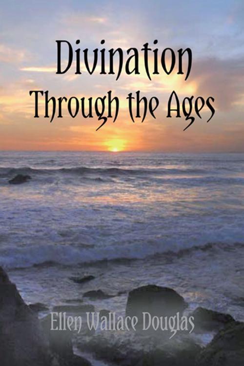 Cover of the book Divination Through the Ages by Ellen Wallace Douglas, Trafford Publishing